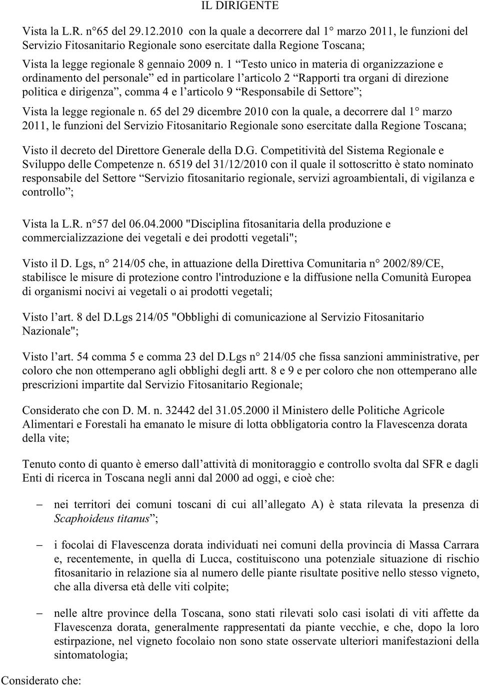 1 Testo unico in materia di organizzazione e ordinamento del personale ed in particolare l articolo 2 Rapporti tra organi di direzione politica e dirigenza, comma 4 e l articolo 9 Responsabile di