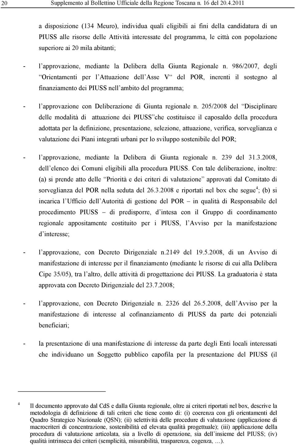 abitanti; - l approvazione, mediante la Delibera della Giunta Regionale n.