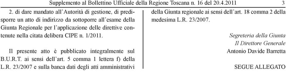 direttive contenute nella citata delibera CIPE n. 1/2011. Il presente atto è pubblicato integralmente sul B.U.R.T. ai sensi dell art.