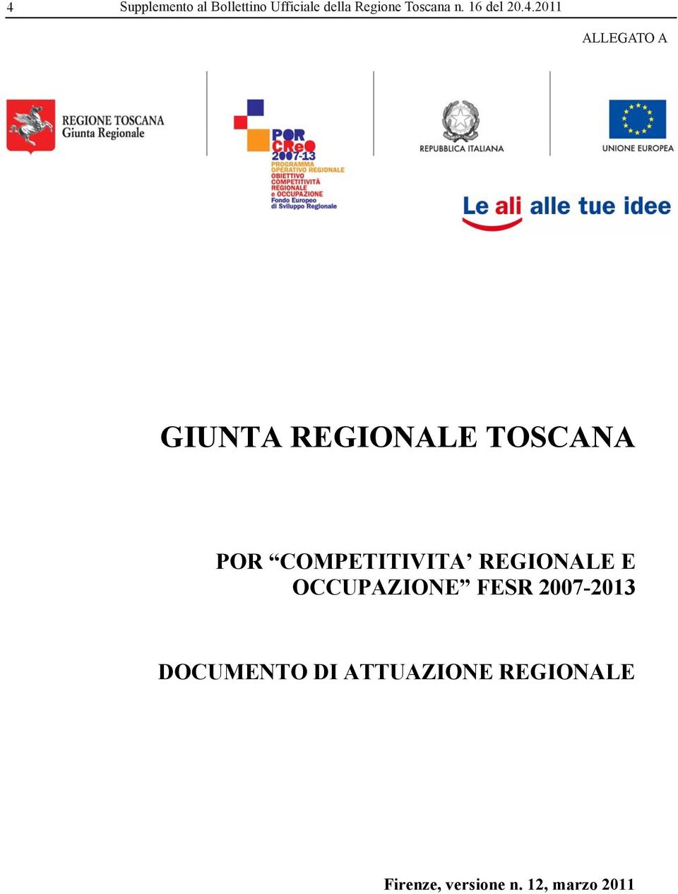 2007-2013 DOCUMENTO DI ATTUAZIONE REGIONALE POR COMPETITIVITA REGIONALE E OCCUPAZIONE FESR
