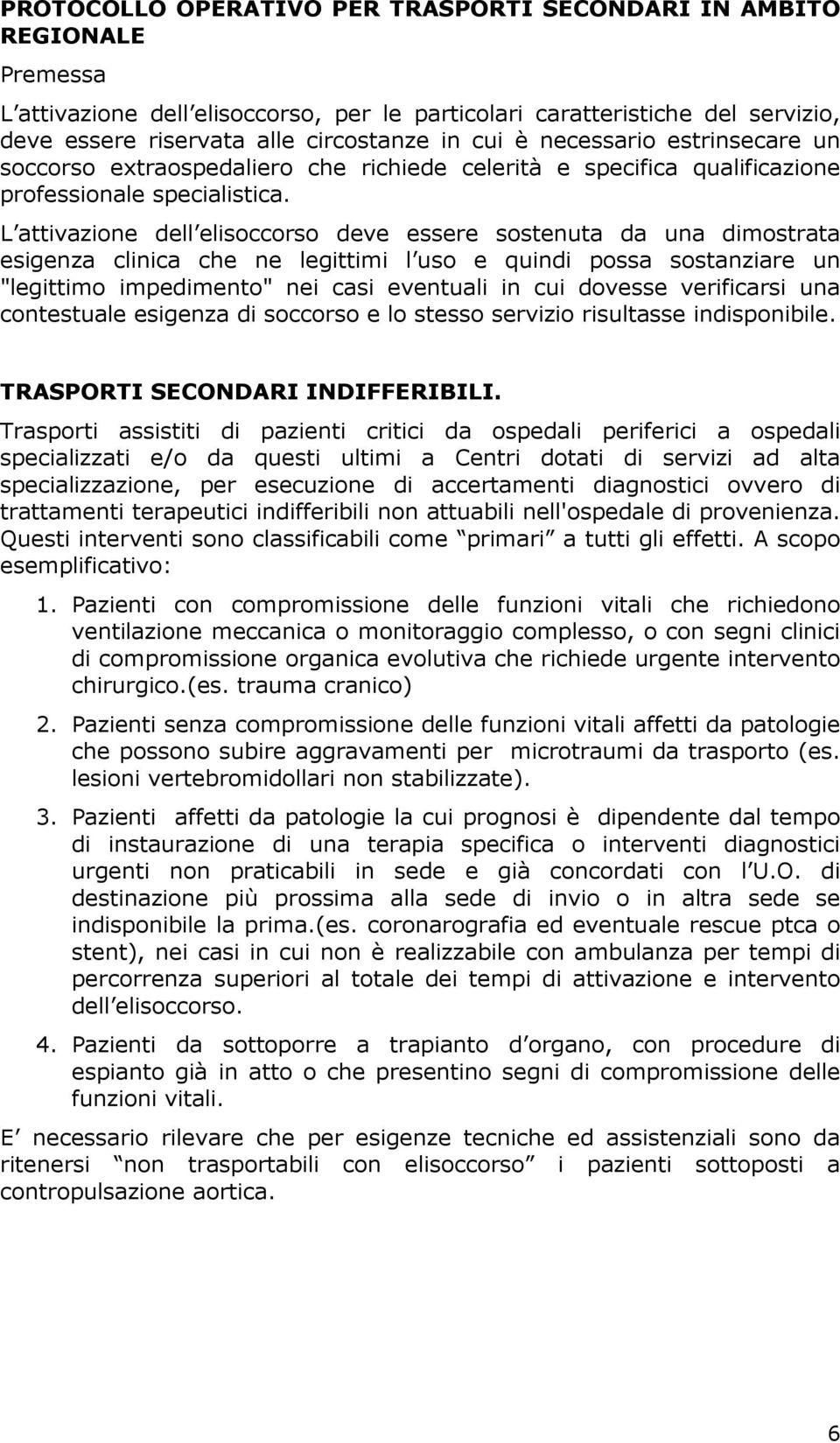 L attivazione dell elisoccorso deve essere sostenuta da una dimostrata esigenza clinica che ne legittimi l uso e quindi possa sostanziare un "legittimo impedimento" nei casi eventuali in cui dovesse