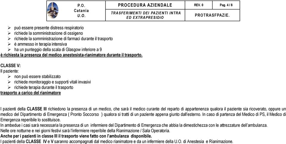 della scala di Glasgow inferiore a 9 è richiesta la presenza del medico anestesista-rianimatore durante il trasporto.
