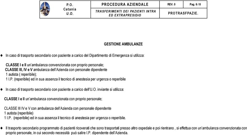 IV e V ambulanza dell Azienda con personale dipendente 1 autista ( reperibile); 1 I.P.