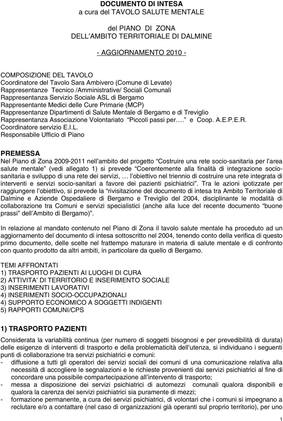 Salute Mentale di Bergamo e di Treviglio Rappresentanza Associazione Volontariato Piccoli passi per. e Coop. A.E.P.E.R. Coordinatore servizio E.I.L.