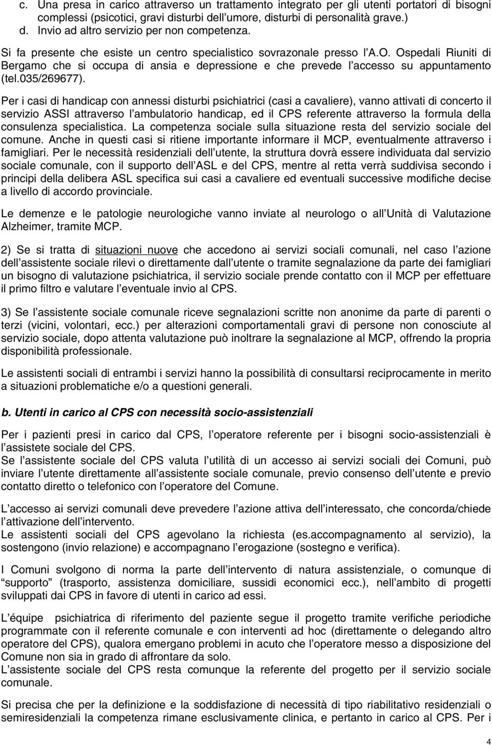 Ospedali Riuniti di Bergamo che si occupa di ansia e depressione e che prevede l accesso su appuntamento (tel.035/269677).