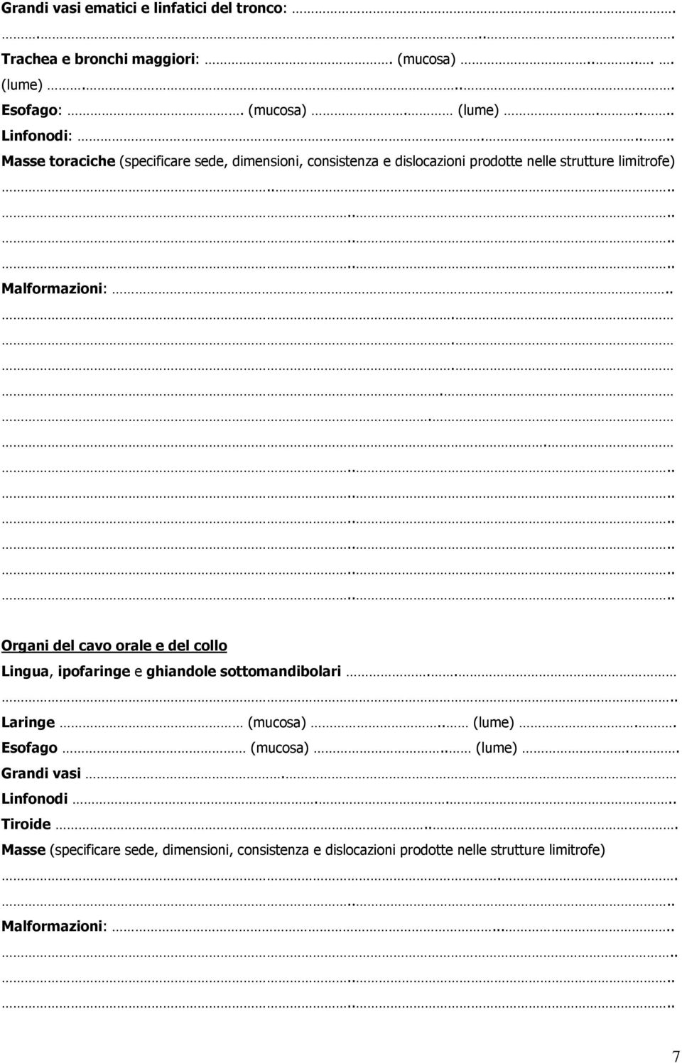 ....... Organi del cavo orale e del collo Lingua, ipofaringe e ghiandole sottomandibolari.... Laringe (mucosa).. (lume).. Esofago (mucosa).. (lume).. Grandi vasi.