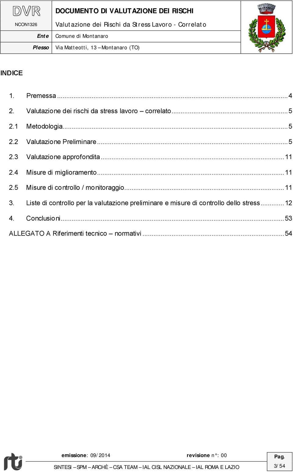 Liste di controllo per la valutazione preliminare e misure di controllo dello stress... 12 4. Conclusioni.