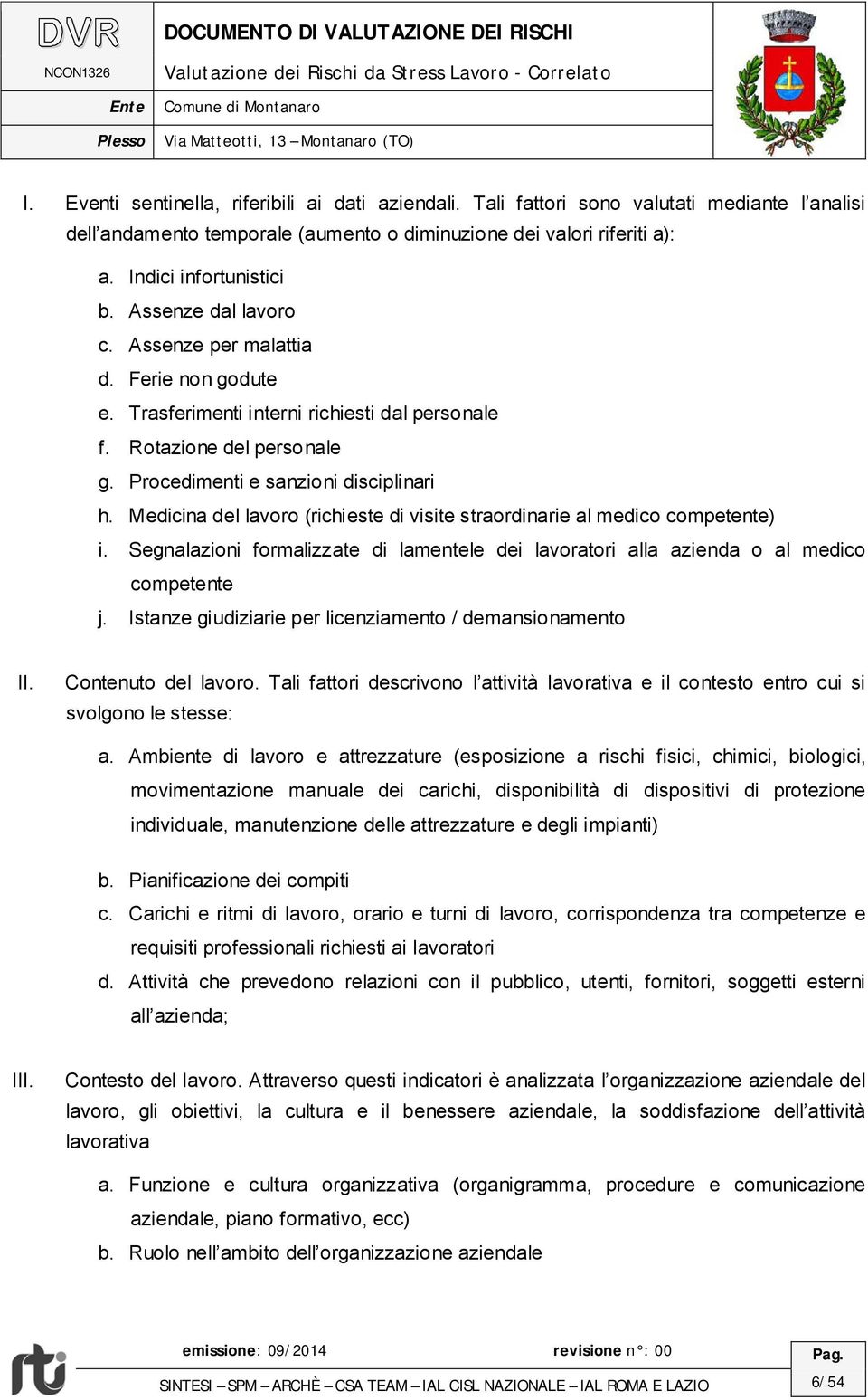 Medicina del lavoro (richieste di visite straordinarie al medico competente) i. Segnalazioni formalizzate di lamentele dei lavoratori alla azienda o al medico competente j.