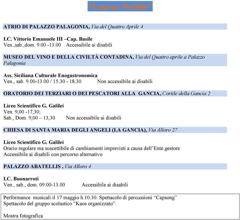 30 ORATORIO DEI TERZIARI O DEI PESCATORI ALLA GANCIA, Cortile della Gancia 2 Liceo Scientifico G. Galilei Ven. 9,00-17,30; Sab., Dom.