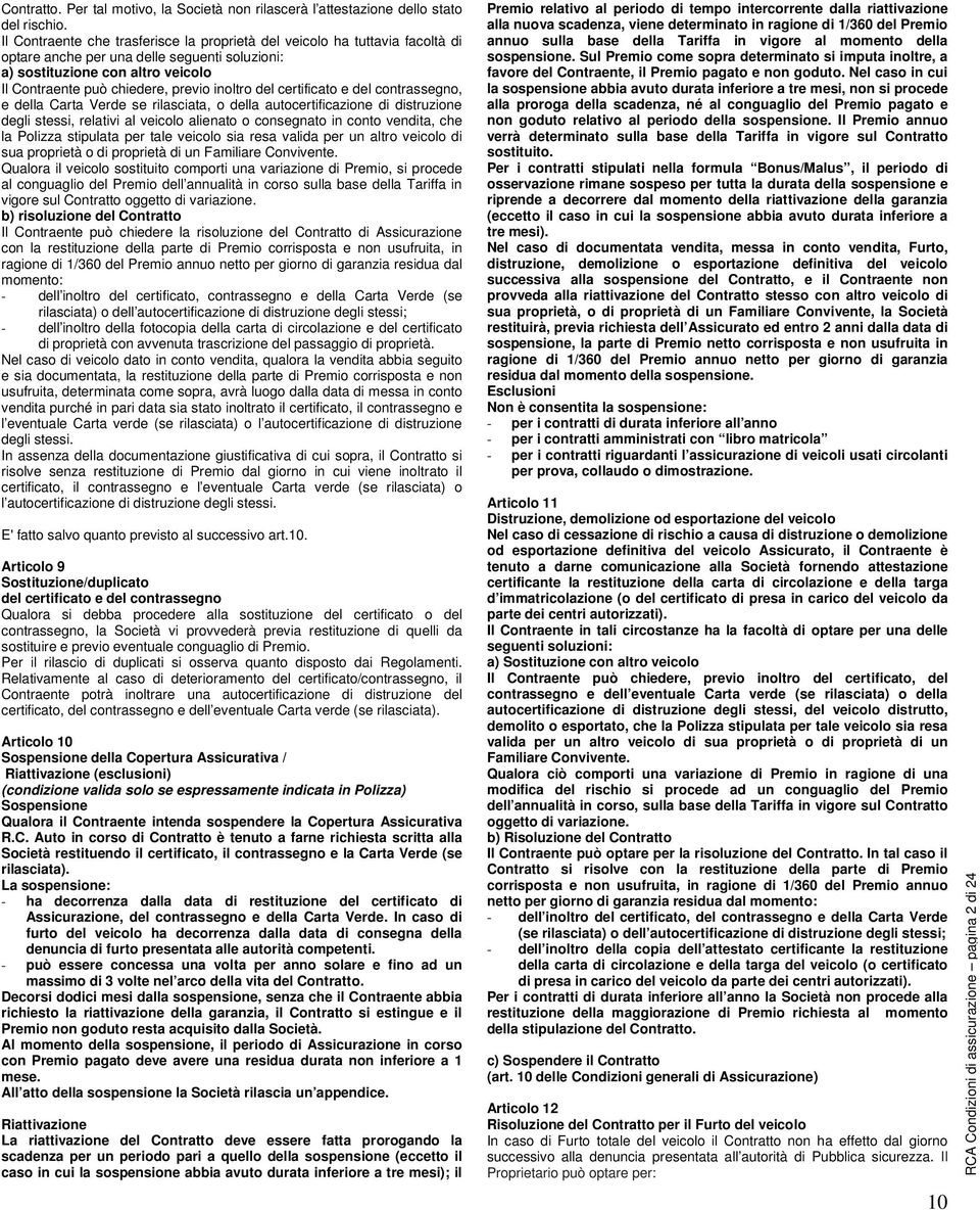 inoltro del certificato e del contrassegno, e della Carta Verde se rilasciata, o della autocertificazione di distruzione degli stessi, relativi al veicolo alienato o consegnato in conto vendita, che