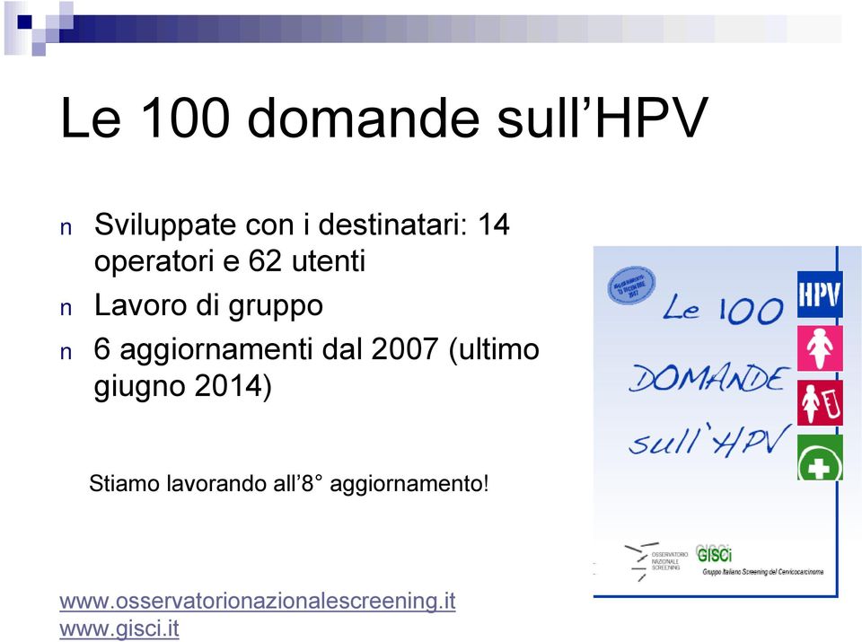 dal 2007 (ultimo giugno 2014) Stiamo lavorando all 8