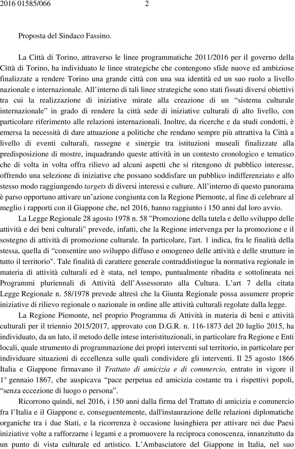 rendere Torino una grande città con una sua identità ed un suo ruolo a livello nazionale e internazionale.