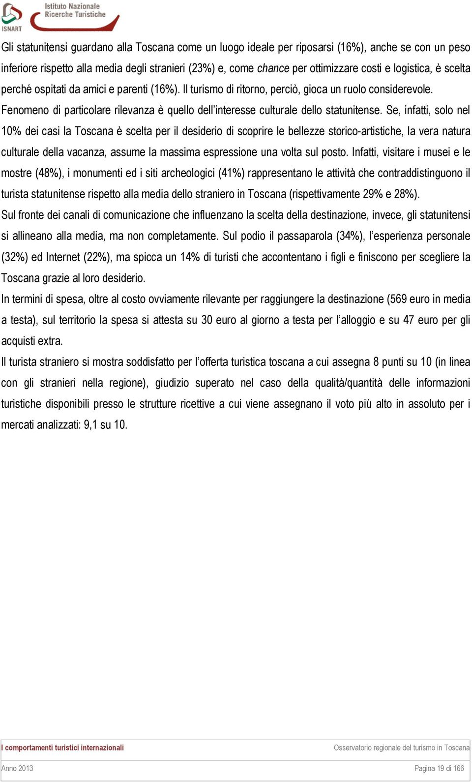 Fenomeno di particolare rilevanza è quello dell interesse culturale dello statunitense.