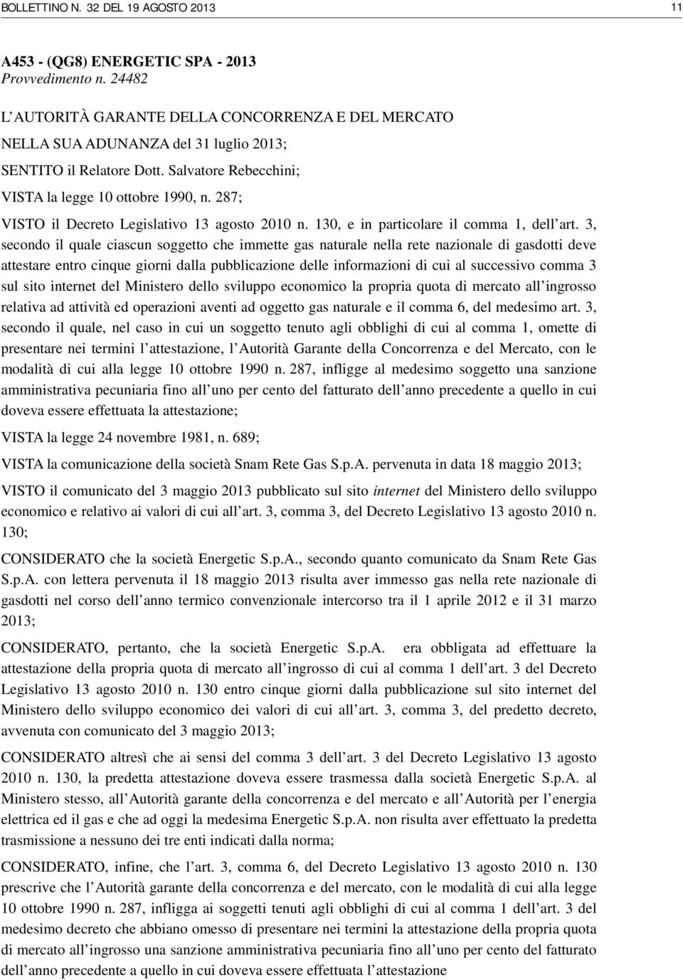 287; VISTO il Decreto Legislativo 13 agosto 2010 n. 130, e in particolare il comma 1, dell art.