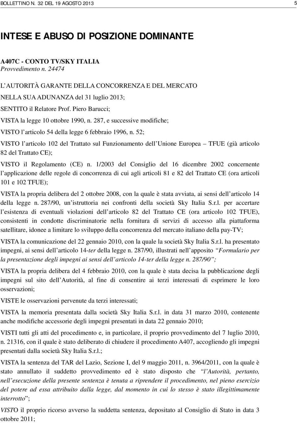 287, e successive modifiche; VISTO l articolo 54 della legge 6 febbraio 1996, n.