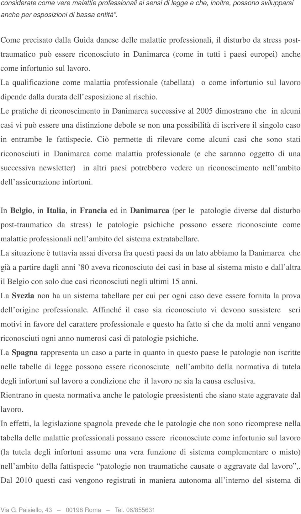 lavoro. La qualificazione come malattia professionale (tabellata) o come infortunio sul lavoro dipende dalla durata dell esposizione al rischio.