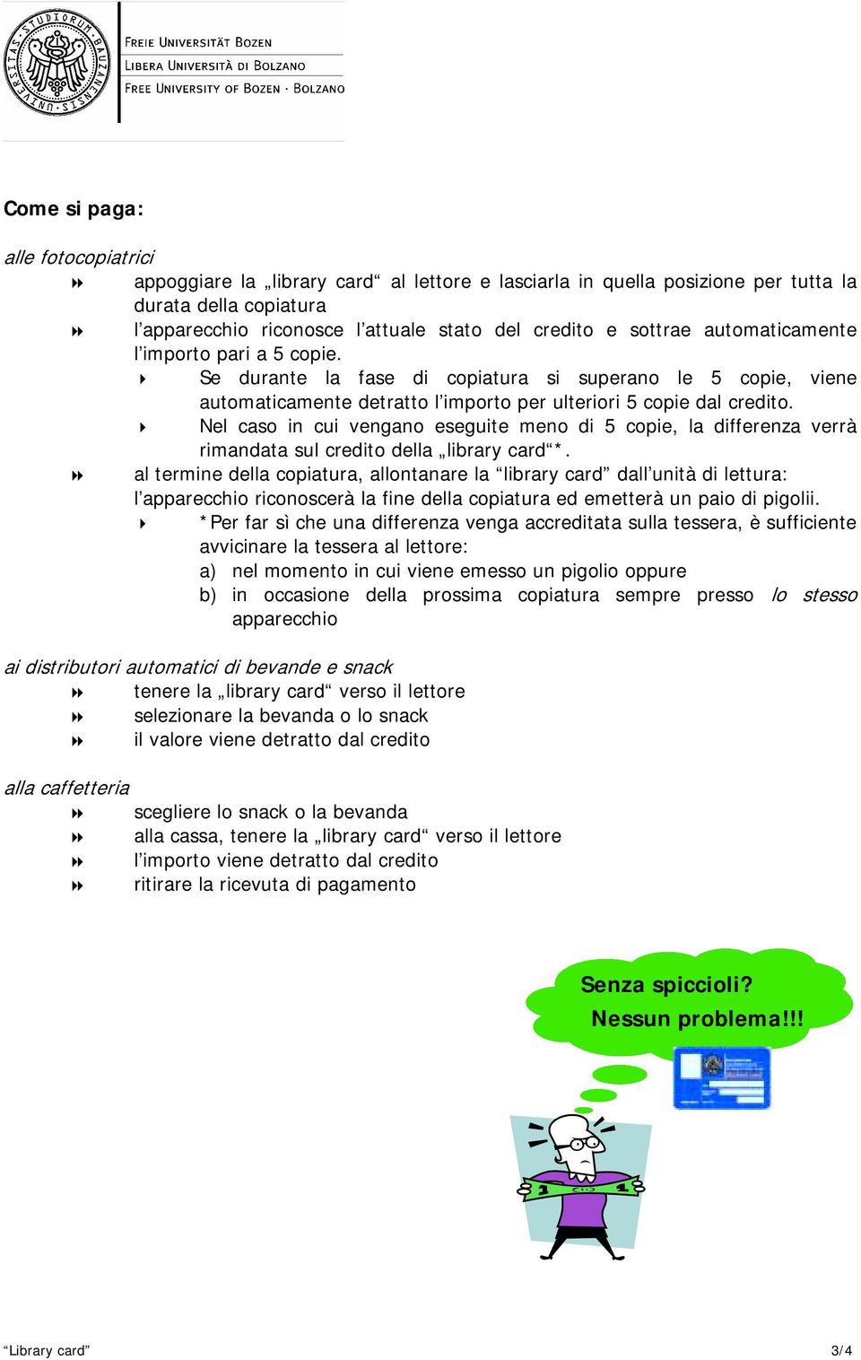 " Se durante la fase di copiatura si superano le 5 copie, viene automaticamente detratto l importo per ulteriori 5 copie dal credito.