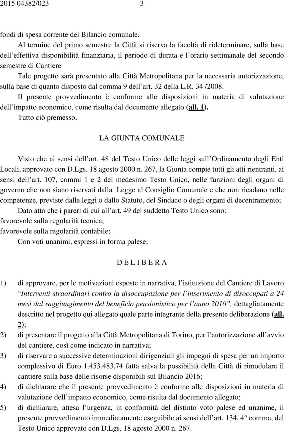 Cantiere Tale progetto sarà presentato alla Città Metropolitana per la necessaria autorizzazione, sulla base di quanto disposto dal comma 9 dell art. 32 della L.R. 34 /2008.