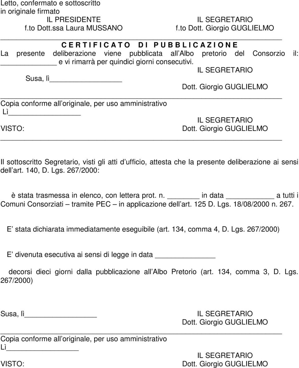 Susa, lì Copia conforme all originale, per uso amministrativo Lì VISTO: Il sottoscritto Segretario, visti gli atti d ufficio, attesta che la presente deliberazione ai sensi dell art. 140, D. Lgs.