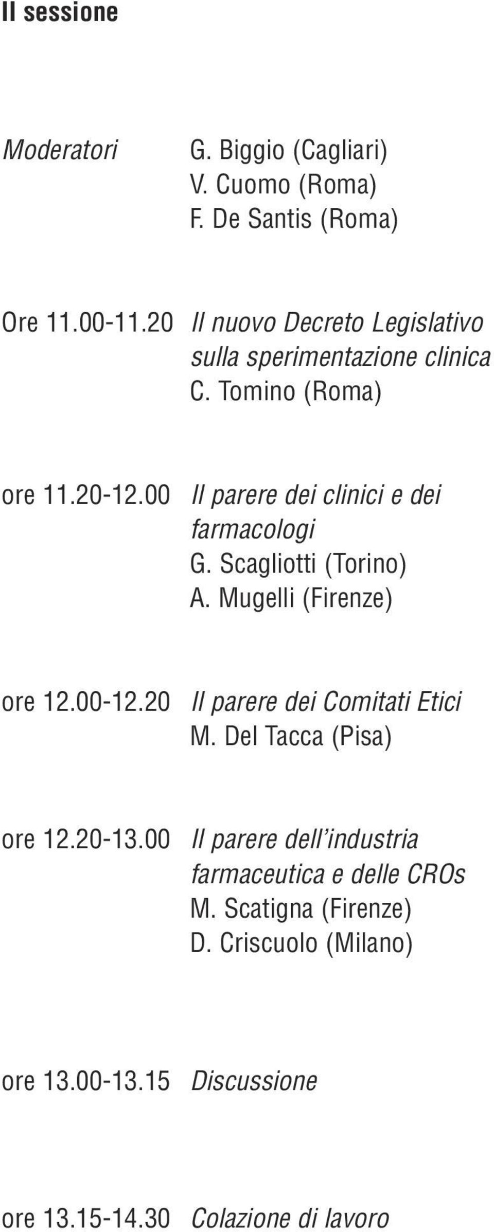 00 Il parere dei clinici e dei farmacologi G. Scagliotti (Torino) A. Mugelli (Firenze) ore 12.00-12.