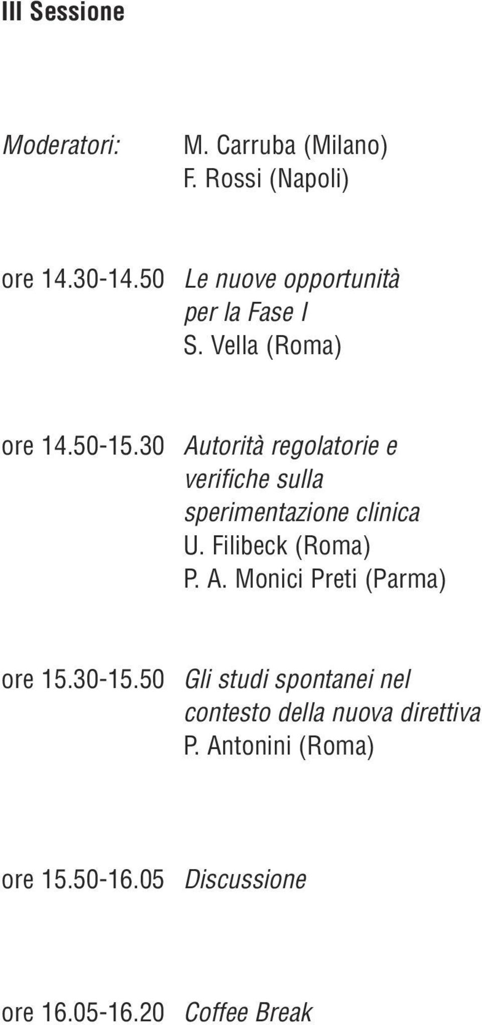 30 Autorità regolatorie e verifiche sulla sperimentazione clinica U. Filibeck (Roma) P. A. Monici Preti (Parma) ore 15.