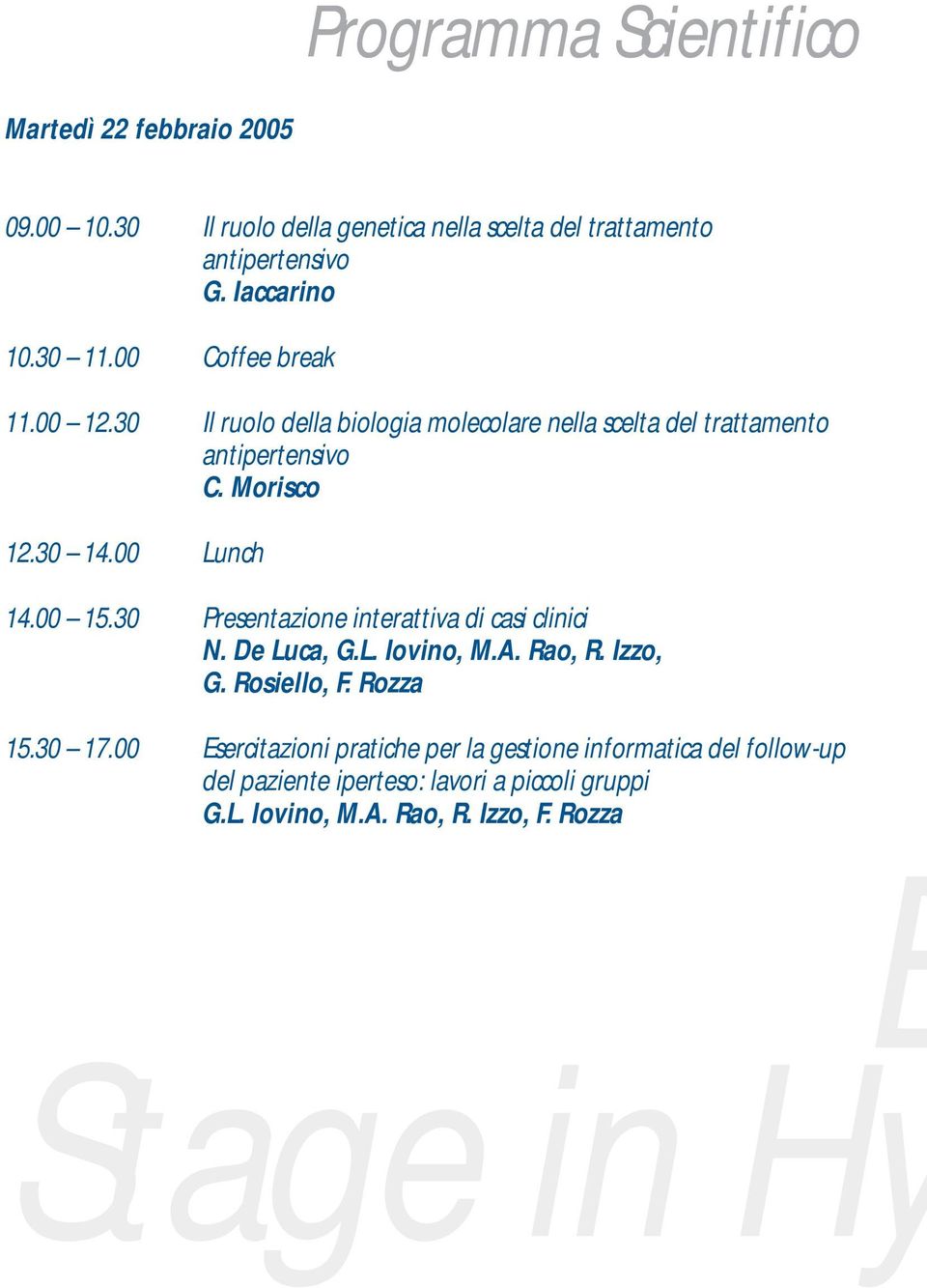 00 15.30 Presentazione interattiva di casi clinici N. De Luca, G.L. Iovino, M.A. Rao, R. Izzo, G. Rosiello, F. Rozza 15.30 17.