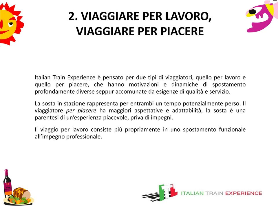 La sosta in stazione rappresenta per entrambi un tempo potenzialmente perso.