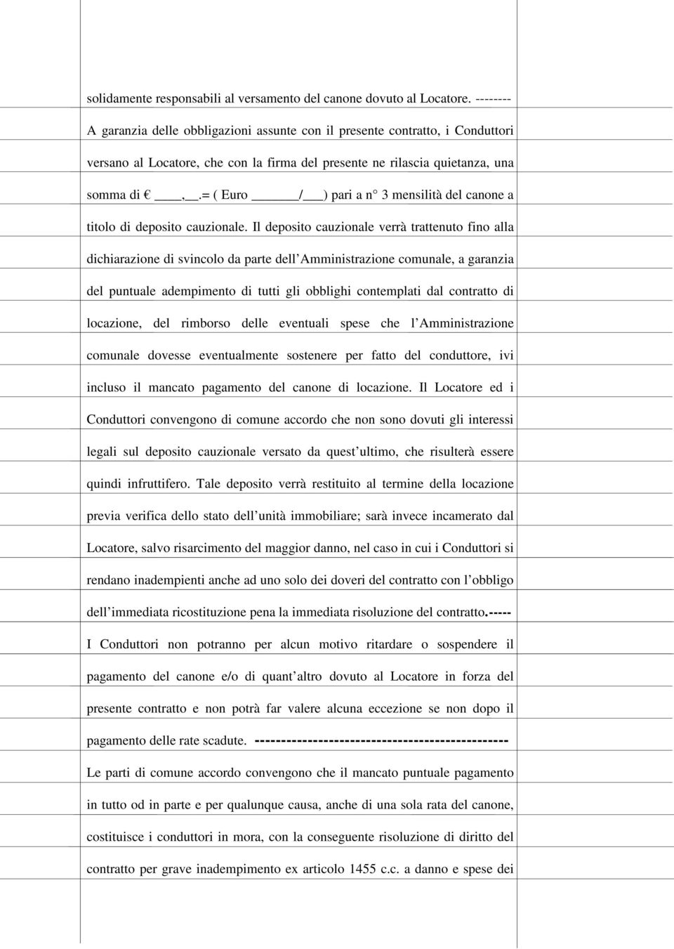 = ( Euro / ) pari a n 3 mensilità del canone a titolo di deposito cauzionale.