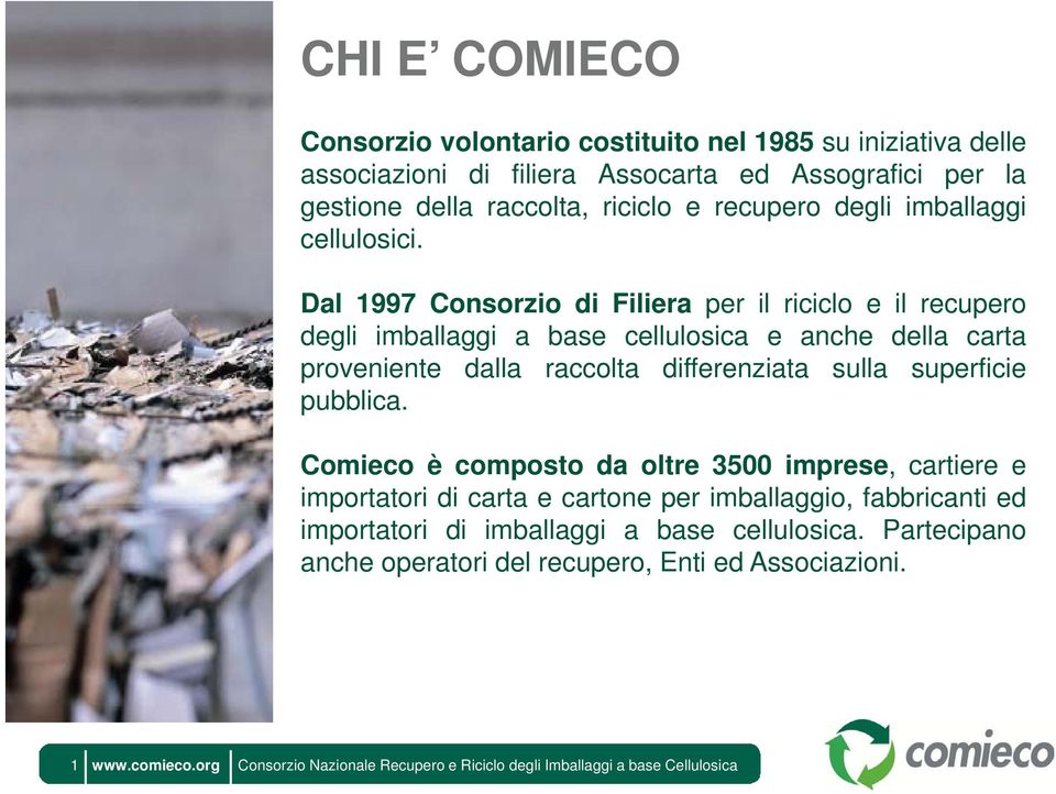 Dal 1997 Consorzio di Filiera per il riciclo e il recupero degli imballaggi a base cellulosica e anche della carta proveniente dalla raccolta