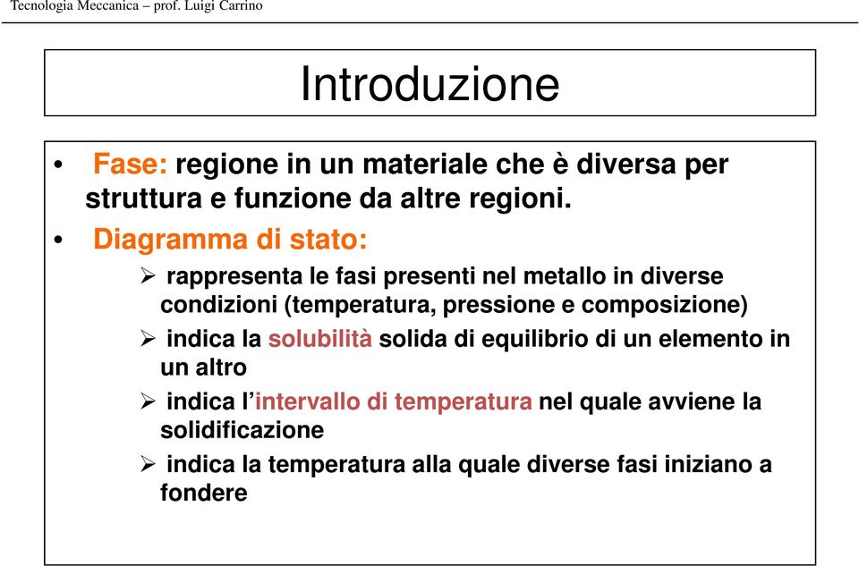 e composizione) indica la solubilità solida di equilibrio di un elemento in un altro indica l intervallo