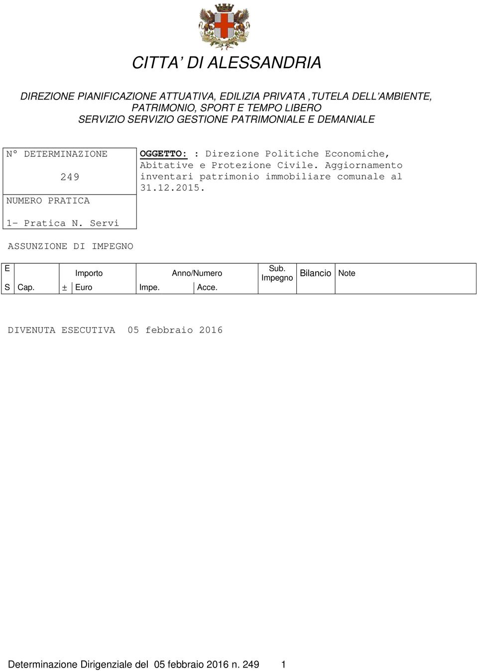 Protezione Civile. Aggiornamento inventari patrimonio immobiliare comunale al 31.12.2015. 1- Pratica N.