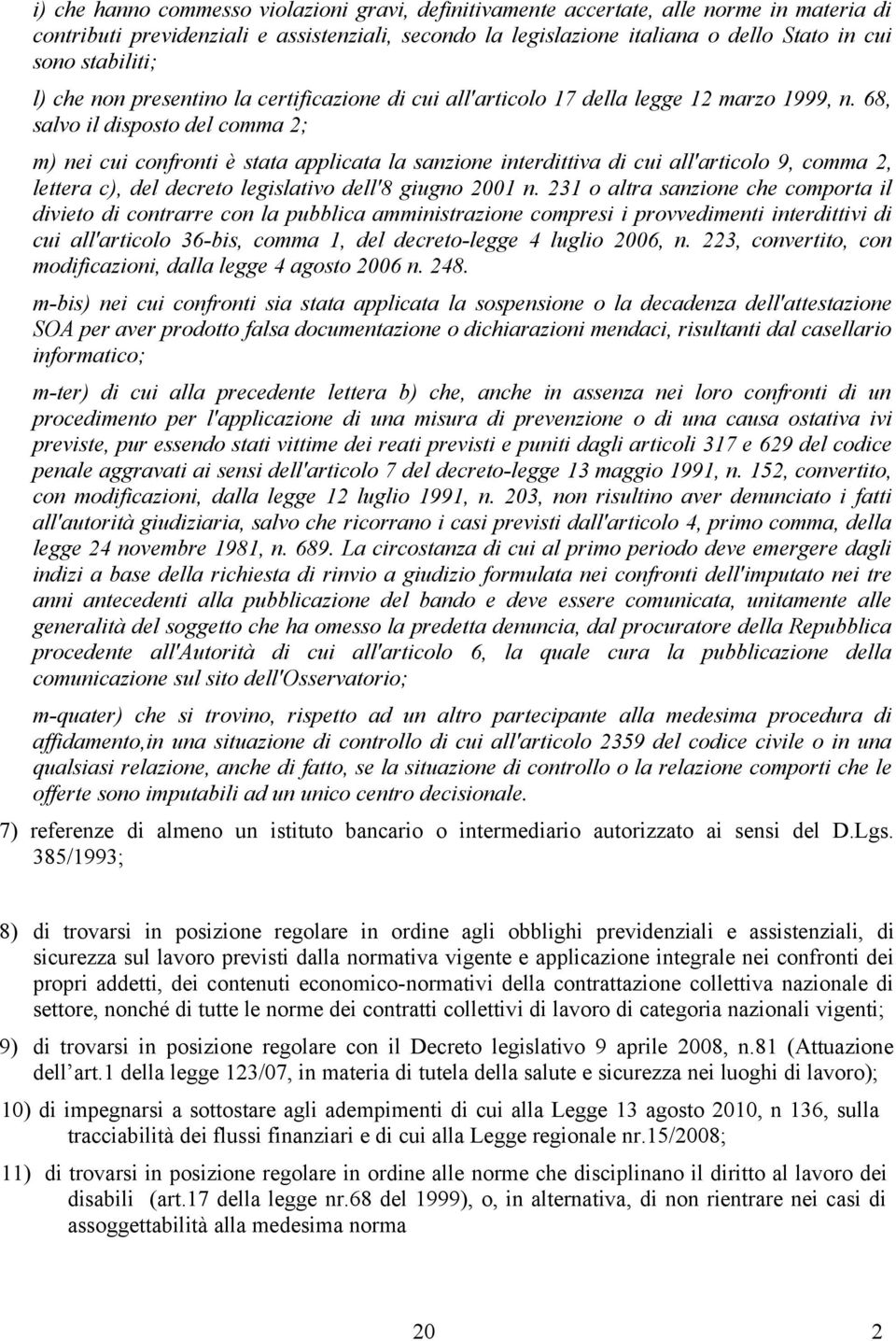 68, salv il dispst del cmma 2; m) nei cui cnfrnti è stata applicata la sanzine interdittiva di cui all'articl 9, cmma 2, lettera c), del decret legislativ dell'8 giugn 2001 n.