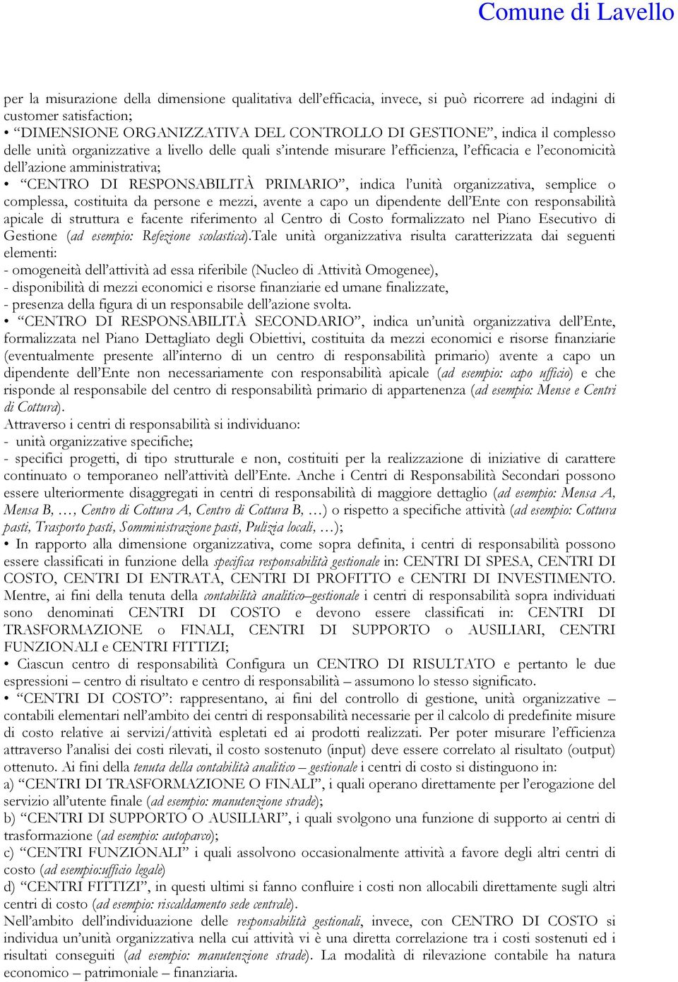 organizzativa, semplice o complessa, costituita da persone e mezzi, avente a capo un dipendente dell Ente con responsabilità apicale di struttura e facente riferimento al Centro di Costo formalizzato