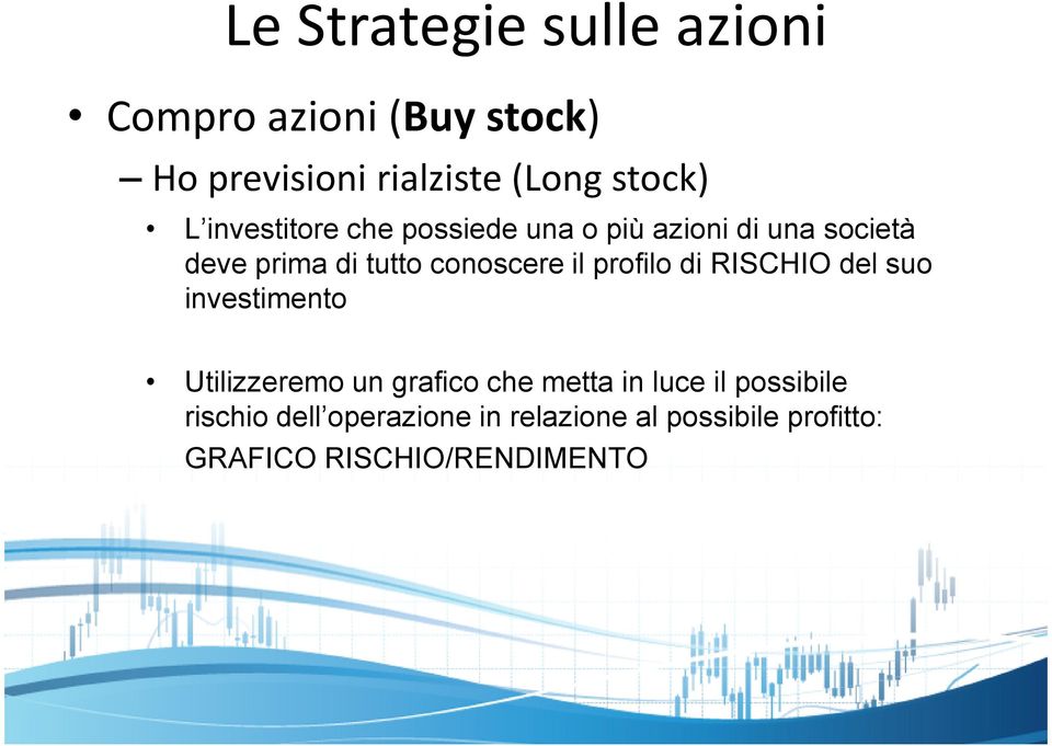 profilo di RISCHIO del suo investimento Utilizzeremo un grafico che metta in luce il