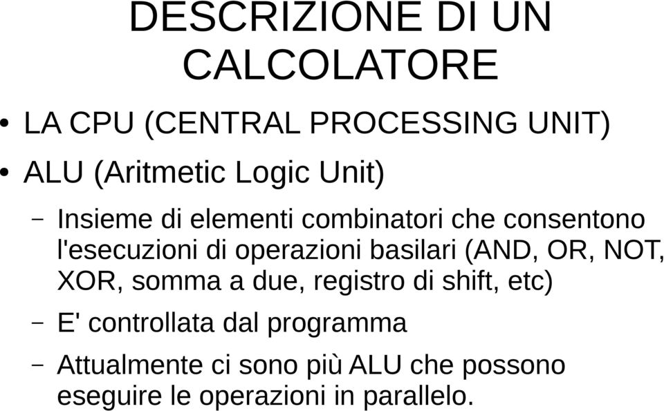 (AND, OR, NOT, XOR, somma a due, registro di shift, etc) E' controllata dal