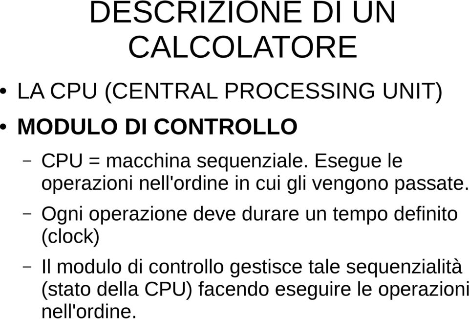 Ogni operazione deve durare un tempo definito (clock) Il modulo di controllo