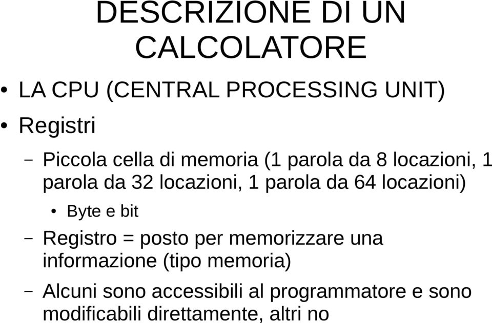 Byte e bit Registro = posto per memorizzare una informazione (tipo memoria)