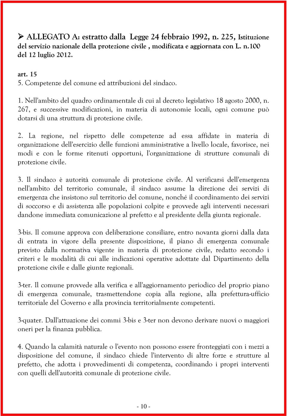 267, e successive modificazioni, in materia di autonomie locali, ogni comune può dotarsi di una struttura di protezione civile. 2.