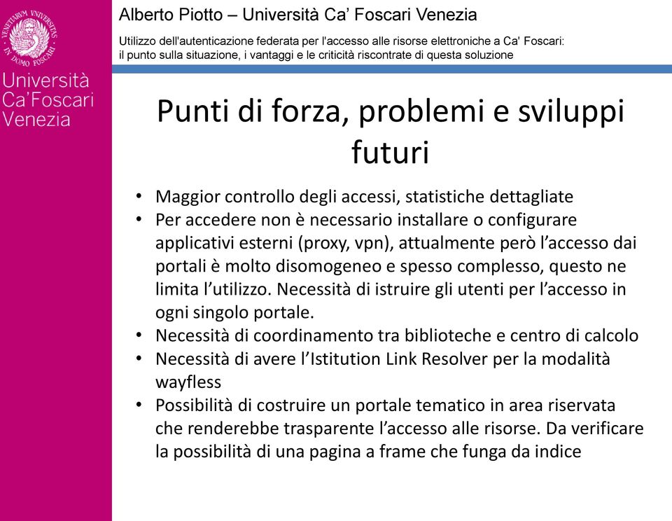 Necessità di istruire gli utenti per l accesso in ogni singolo portale.