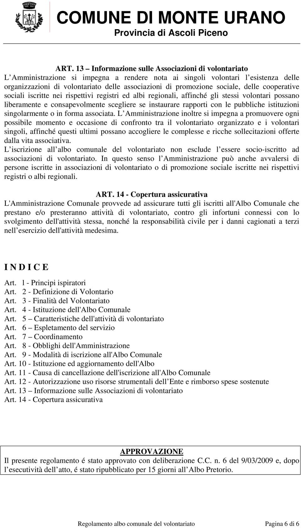 con le pubbliche istituzioni singolarmente o in forma associata.