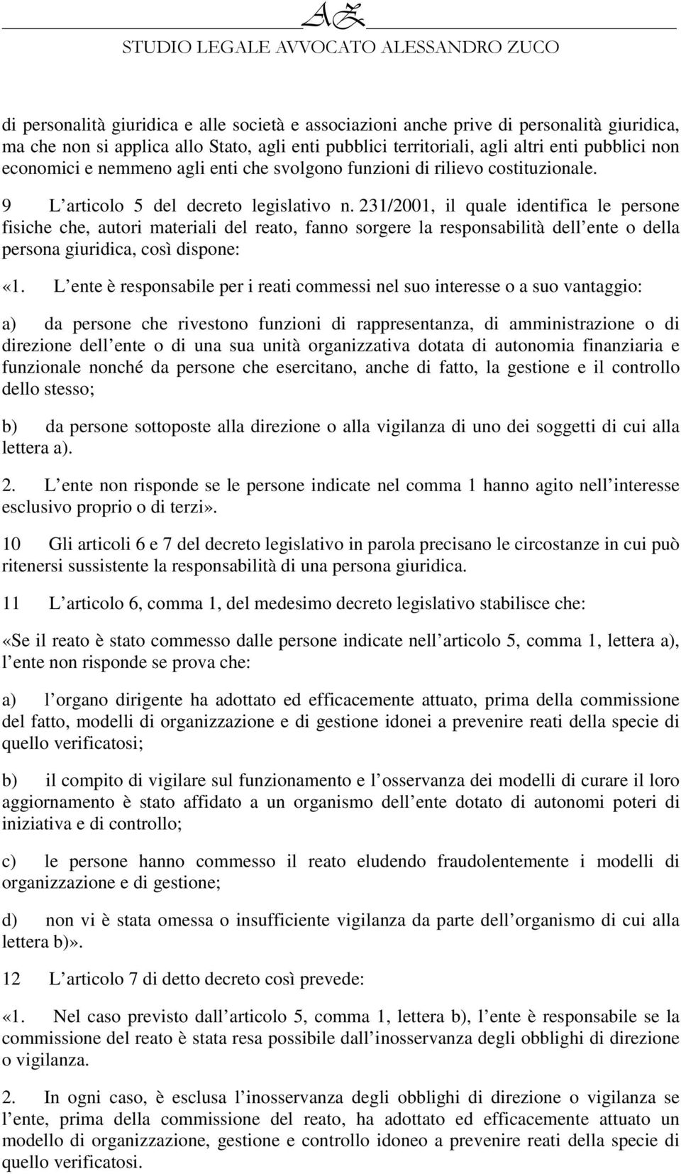 231/2001, il quale identifica le persone fisiche che, autori materiali del reato, fanno sorgere la responsabilità dell ente o della persona giuridica, così dispone: «1.