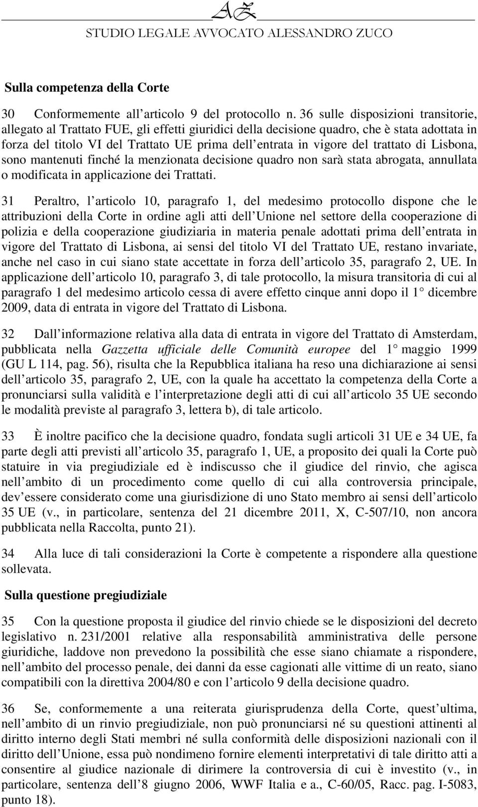 trattato di Lisbona, sono mantenuti finché la menzionata decisione quadro non sarà stata abrogata, annullata o modificata in applicazione dei Trattati.