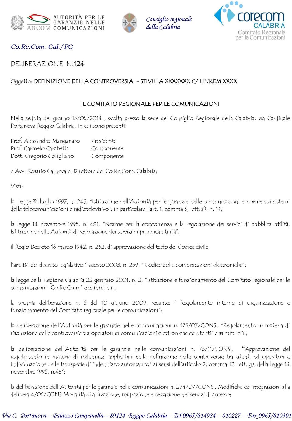 Regionale della Calabria, via Cardinale Portanova Reggio Calabria, in cui sono presenti: Prof. Alessandro Manganaro Prof. Carmelo Carabetta Dott.