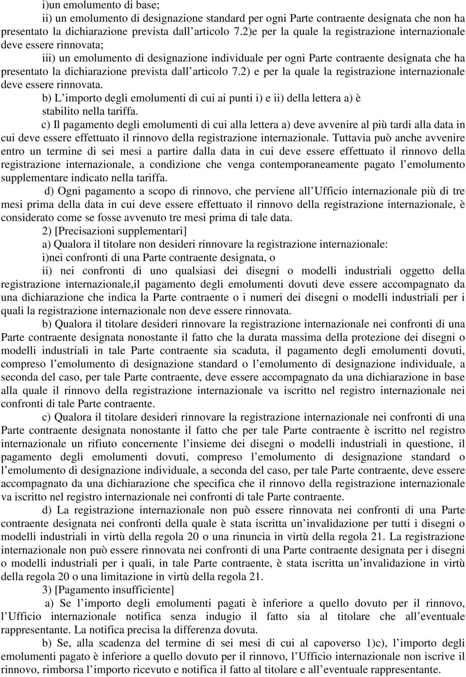 dall articolo 7.2) e per la quale la registrazione internazionale deve essere rinnovata. b) L importo degli emolumenti di cui ai punti i) e ii) della lettera a) è stabilito nella tariffa.