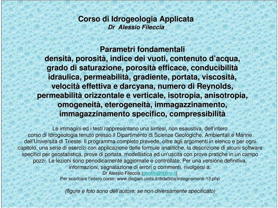 immagazzinamento, immagazzinamento specifico, compressibilità Le immagini ed i testi rappresentano una sintesi, non esaustiva, dell intero corso di Idrogeologia tenuto presso il Dipartimento di