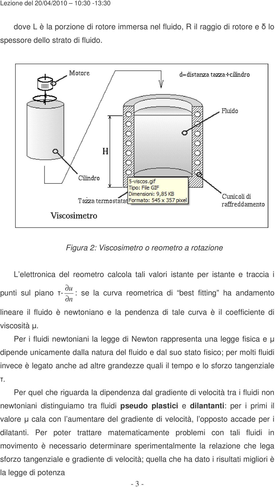 fluido è ewtoiao e la pedeza di tale curva è il coefficiete di viscosità.