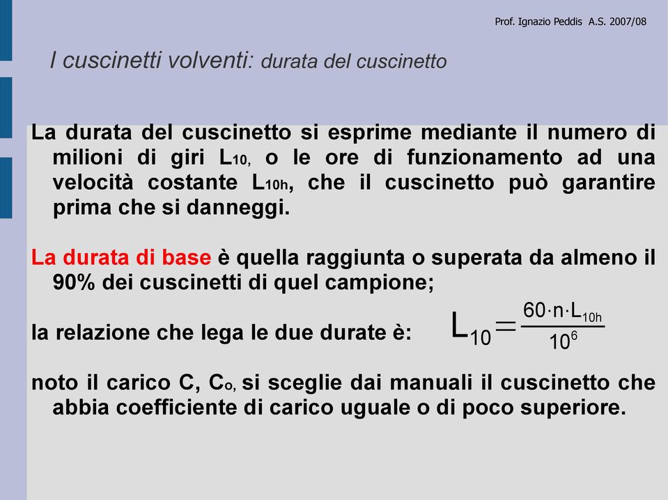 La durata di base è quella raggiunta o superata da almeno il 90% dei cuscinetti di quel campione; la relazione che lega le due