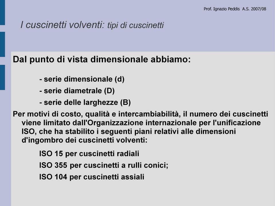 limitato dall'organizzazione internazionale per l'unificazione ISO, che ha stabilito i seguenti piani relativi alle