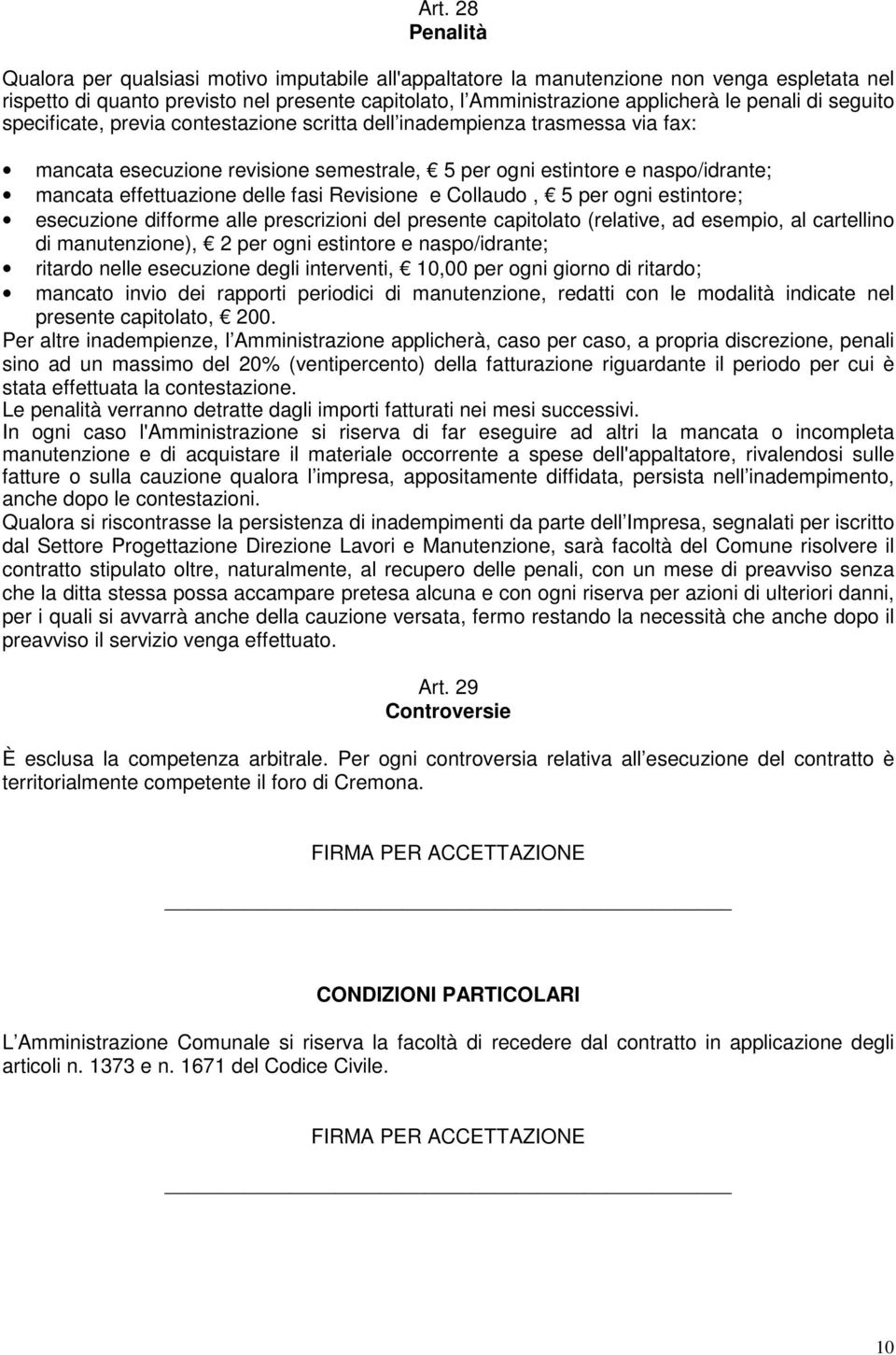 delle fasi Revisione e Collaudo, 5 per ogni estintore; esecuzione difforme alle prescrizioni del presente capitolato (relative, ad esempio, al cartellino di manutenzione), 2 per ogni estintore e