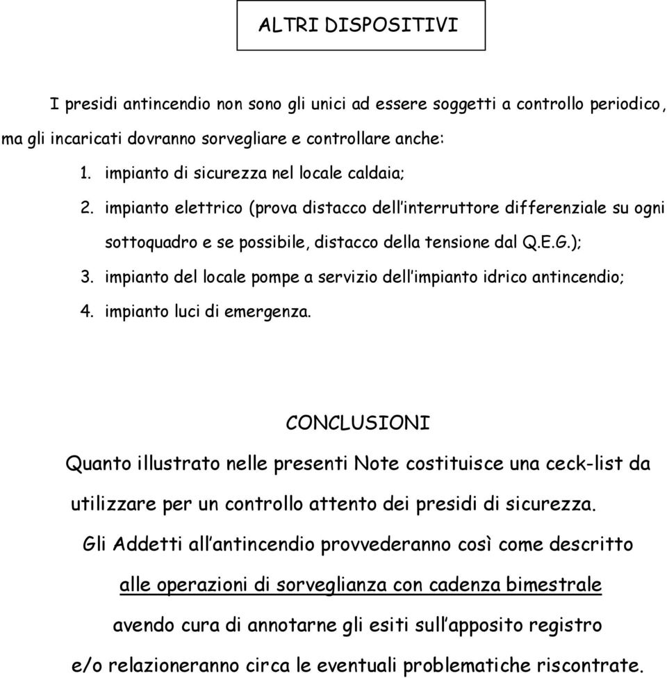 impianto del locale pompe a servizio dell impianto idrico antincendio; 4. impianto luci di emergenza.